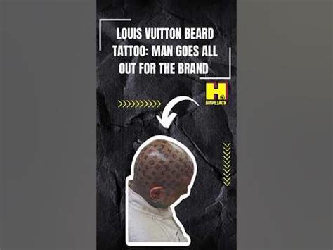 Louis Vuitton Beard Tattoo: Man Goes All Out for the Luxury Brand